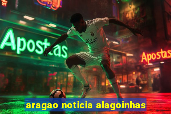 aragao noticia alagoinhas